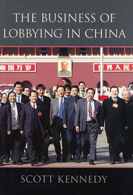 The Business of Lobbying in China by Kennedy, Scott