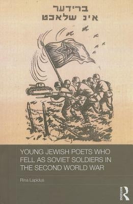 Young Jewish Poets Who Fell as Soviet Soldiers in the Second World War by Lapidus, Rina