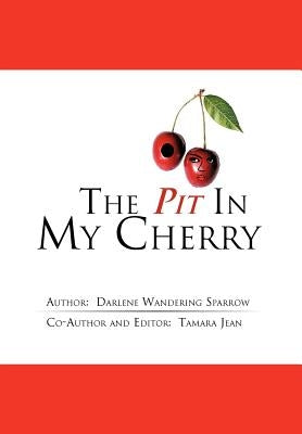 The Pit in My Cherry by Darlene Wandering Sparrow