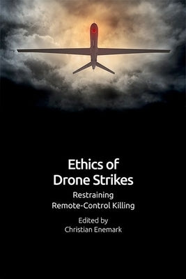 Ethics of Drone Strikes: Restraining Remote-Control Killing by Enemark, Christian