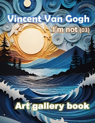 Vincent Van Gogh, I'm not (03): Starry Night painting, Picture, Art gallery book, Vivid Style, Beautiful color by Promtha, Nunthiwat
