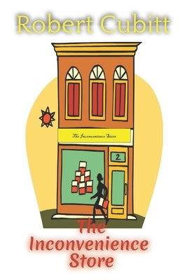 The Inconvenience Store by Cubitt, Robert