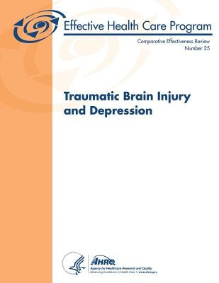 Traumatic Brain Injury and Depression: Comparative Effectiveness Review Number 25 by And Quality, Agency for Healthcare Resea