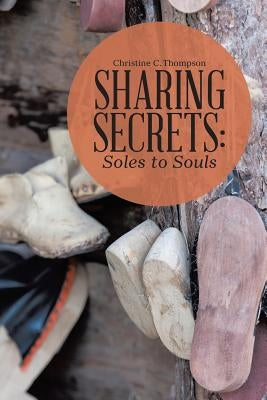 Sharing Secrets: Soles to Souls by Thompson, Christine C.