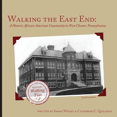 Walking the East End, Expanded Edition: A Historic African-American Community in West Chester, Pennsylvania by Wesley, Sarah