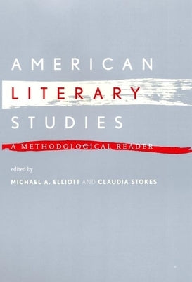 American Literary Studies: A Methodological Reader by Elliott, Michael A.