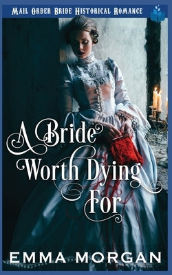A Bride Worth Dying For by Morgan, Emma