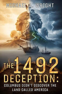 The 1492 Deception: Columbus Didn't Discover the Land Called America by A. Wright, Michael