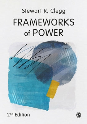 Frameworks of Power by Clegg, Stewart R.