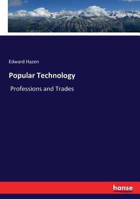 Popular Technology: Professions and Trades by Hazen, Edward