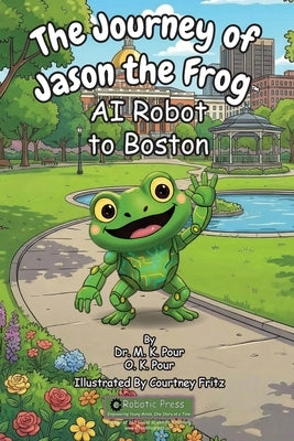 The Journey of Jason the Frog(TM) AI Robot to Boston by Pour, Prof M. K.