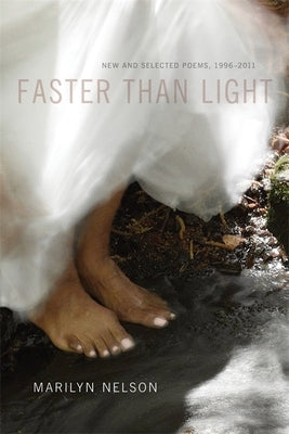 Faster Than Light: New and Selected Poems, 1996-2011 by Nelson, Marilyn