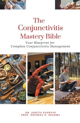 The Conjunctivitis Mastery Bible: Your Blueprint for Complete Conjunctivitis Management by Kashyap, Ankita