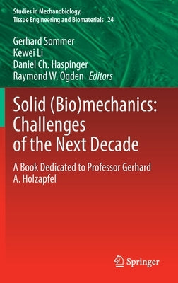 Solid (Bio)Mechanics: Challenges of the Next Decade: A Book Dedicated to Professor Gerhard A. Holzapfel by Sommer, Gerhard