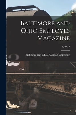 Baltimore and Ohio Employes Magazine; 3, no. 5 by Baltimore and Ohio Railroad Company
