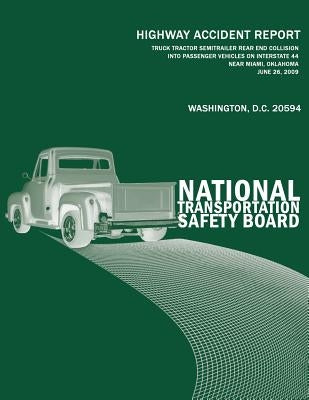 Truck-Tractor Semitrailer Rear-End Collision Into Passenger Vehicles on Interstate 44 Near Miami, Oklahoma June 26, 2009: Highway Accident Report NTSB by National Transportation Safety Board