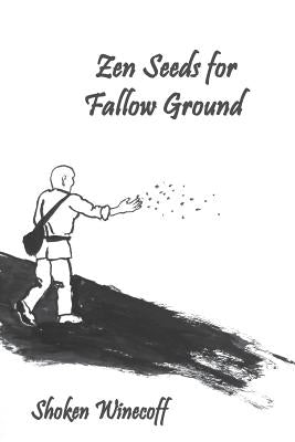 Zen Seeds for Fallow Ground by Winecoff, Shoken