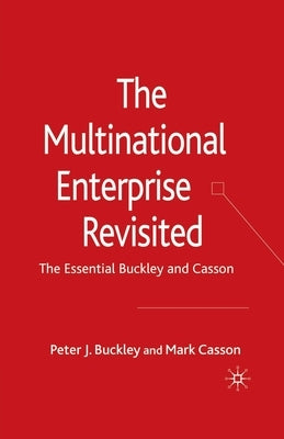 The Multinational Enterprise Revisited: The Essential Buckley and Casson by Buckley, P.