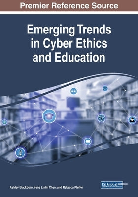 Emerging Trends in Cyber Ethics and Education by Blackburn, Ashley