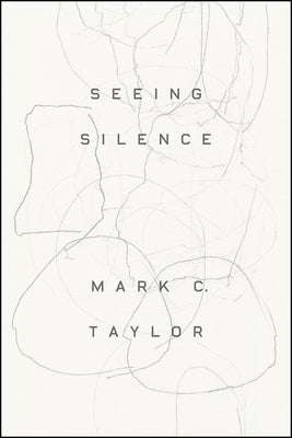 Seeing Silence by Taylor, Mark C.