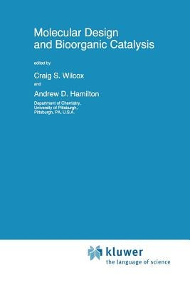 Molecular Design and Bioorganic Catalysis by Wilcox, C. S.