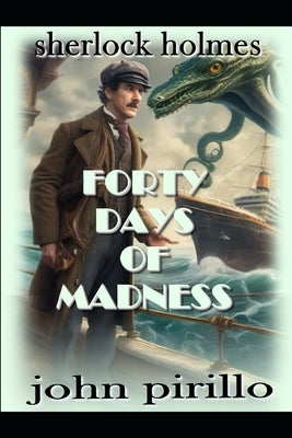 Sherlock Holmes, Forty Days of Madness by Pirillo, John