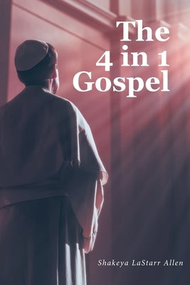 The 4 in 1 Gospel by Allen, Shakeya Lastarr