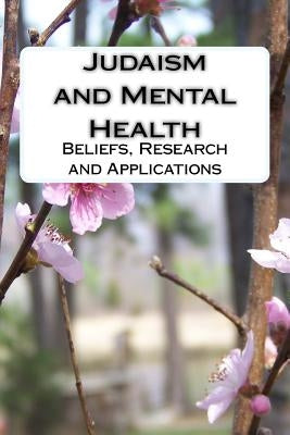 Judaism and Mental Health: Beliefs, Research and Applications by Koenig M. D., Harold G.
