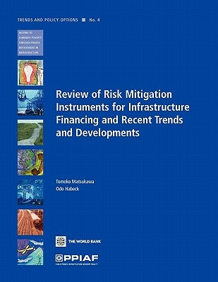 Review of Risk Mitigation Instruments for Infrastructure: Financing and Recent Trends and Development Volume 4 by Matsukawa, Tomoko
