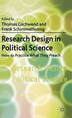Research Design in Political Science: How to Practice What They Preach by Gschwend, T.
