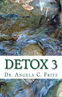 Detox 3: Detoxify Your Body Gently the Natural Way in 3 Weeks by Fritz, Angela C.