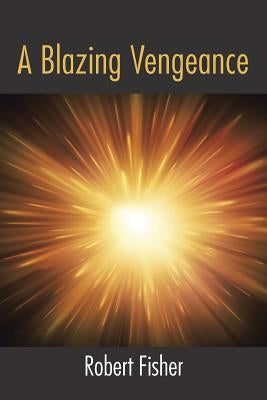 A Blazing Vengeance by Fisher, Robert
