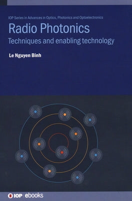 Radio Photonics: Techniques and enabling technology by Binh, Le Nguyen