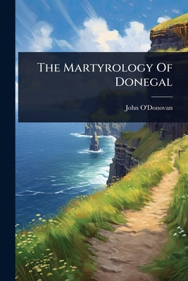 The Martyrology Of Donegal by O'Donovan, John