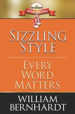 Sizzling Style: Every Word Matters by Bernhardt, William