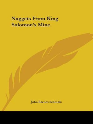 Nuggets From King Solomon's Mine by Schmalz, John Barnes