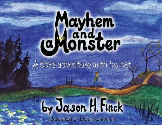 Mayhem and Monster: A boys adventure with his cat by Finck, Jason H.
