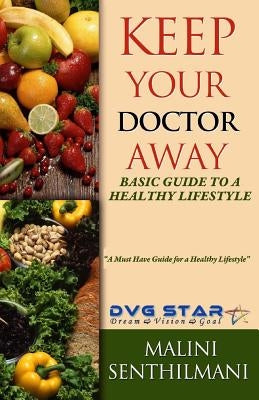 Keep Your Doctor Away: Basic Guide To A Healthy Lifestyle by Senthilmani, Malini
