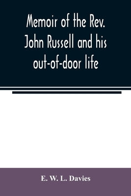 Memoir of the Rev. John Russell and his out-of-door life by W. L. Davies, E.