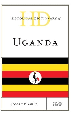 Historical Dictionary of Uganda by Kasule, Joseph