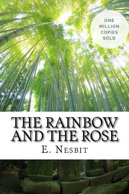 The Rainbow and the Rose by Nesbit, E.