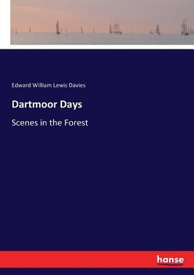 Dartmoor Days: Scenes in the Forest by Davies, Edward William Lewis