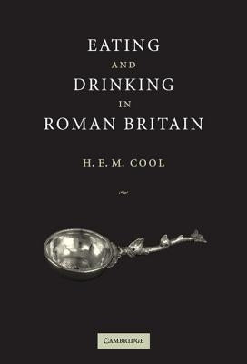 Eating and Drinking in Roman Britain by Cool, H. E. M.