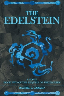 The Edelstein: Book Two of the Bequest of the Elodien a Novel by Carazo, Rachel L.