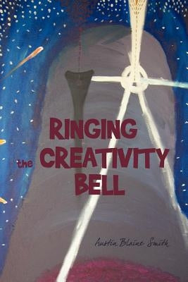 Ringing the Creativity Bell by Smith, Blaine