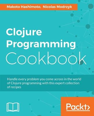 Clojure Programming Cookbook by Hashimoto, Makoto