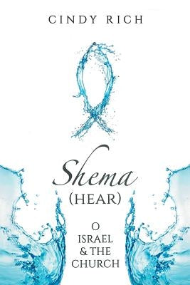 Shema (Hear) O Israel and the Church by Rich, Cynthia