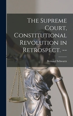 The Supreme Court, Constitutional Revolution in Retrospect. -- by Schwartz, Bernard 1923-