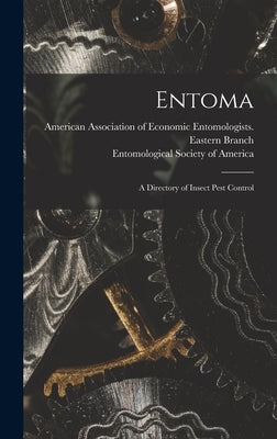 Entoma: a Directory of Insect Pest Control by American Association of Economic Ento