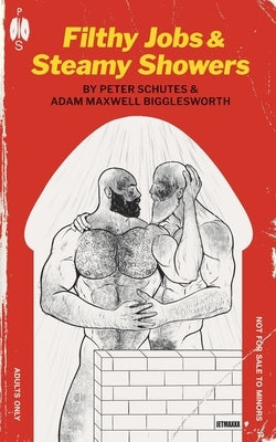 Filthy Jobs and Steamy Showers: Mucky Men Doing Dirty Work by Schutes, Peter